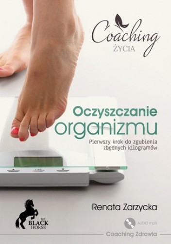 Oczyszczanie organizmu. Pierwszy krok do zgubienia zbędnych kilogramów - Renata Zarzycka