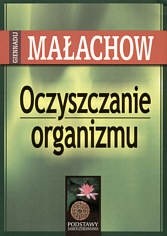 Oczyszczanie organizmu. Podstawy samouzdrawiania - Giennadij Małachow