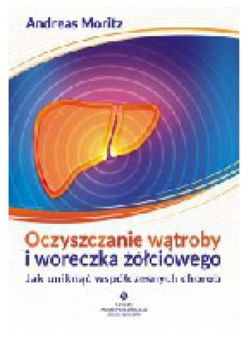 Oczyszczanie wątroby i woreczka żółciowego - Andreas Moritz