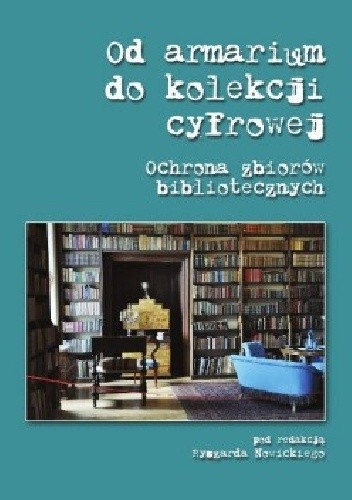 Od armarium do kolekcji cyfrowej. Ochrona zbiorów bibliotecznych - Ryszard Nowicki