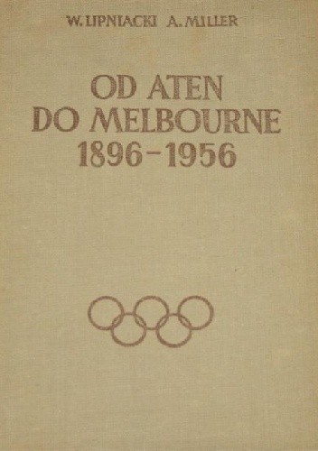 Od Aten do Melbourne 1896-1956 - Wojciech Lipniacki