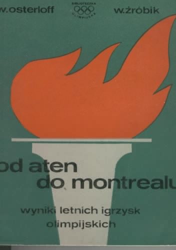 Od Aten do Montrealu. Wyniki letnich igrzysk olimpijskich - Włodzimierz Żróbik