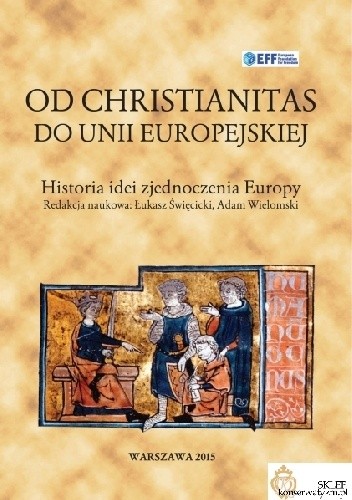 Od Christianitas do Unii Europejskiej. Historia idei zjednoczenia Europy - Adam Wielomski
