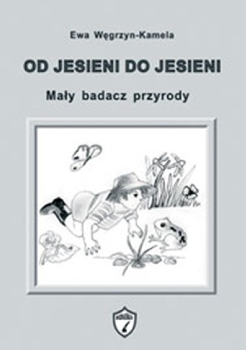 Od jesieni do jesieni. Mały badacz przyrody - Ewa Węgrzyn- Kamela