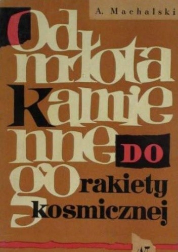 Od młota kamiennego do rakiety kosmicznej - Andrzej Machalski