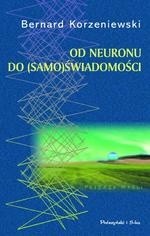 Od neuronu do (samo)świadomości - Bernard Korzeniewski