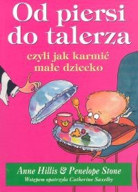 Od piersi do talerza, czyli jak karmić małe dziecko - Penelope Stone