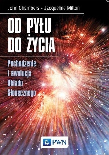 Od pyłu do życia. Pochodzenie i ewolucja Układu Słonecznego - Jacqueline Mitton