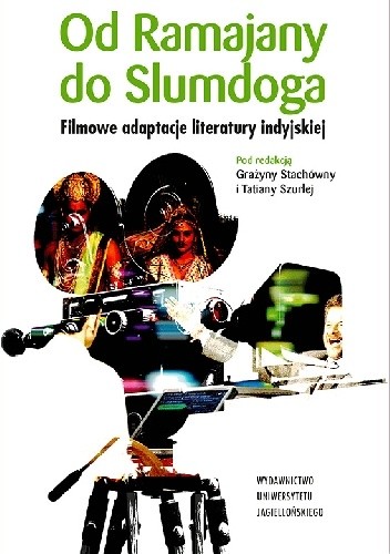 Od Ramajany do Slumdoga. Filmowe adaptacje literatury indyjskiej - praca zbiorowa