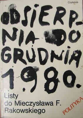 Od sierpnia do grudnia 1980. Listy do Mieczysława Rakowskiego - praca zbiorowa