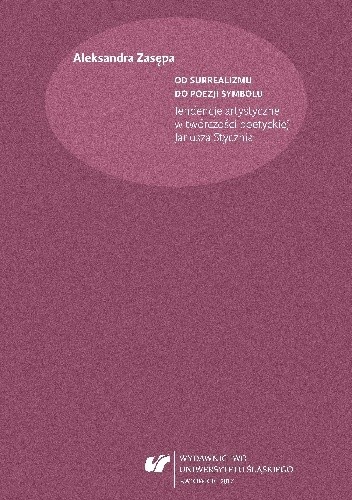 Od surrealizmu do poezji symbolu. Tendencje artystyczne w twórczości poetyckiej Janusza Stycznia - Aleksandra Zasępa