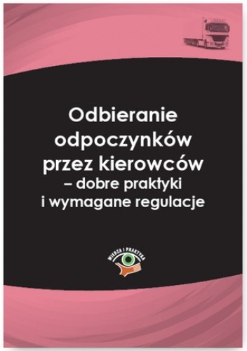 Odbieranie odpoczynków przez kierowców - dobre praktyki i wymagane regulacje - Wolański Jakub