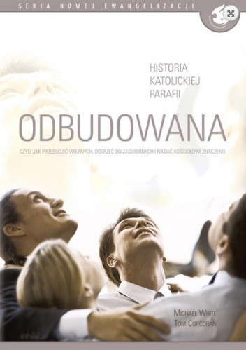 Odbudowana. Czyli jak przebudzić wiernych, dotrzeć do zagubionych i nadać Kościołowi znaczenie - Michael White