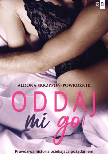 Oddaj mi go! - Aldona Skrzypoń-Powroźnik