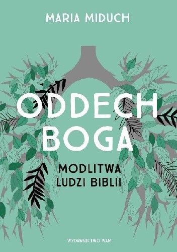 Oddech Boga. Modlitwa ludzi Biblii. - Maria Miduch