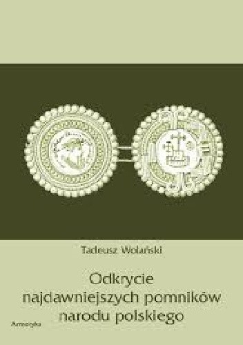 Odkrycie najdawniejszych pomników narodu polskiego - Tadeusz Z. Wolański