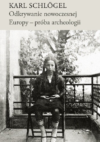 Odkrywanie nowoczesnej Europy - próba archeologii - Karl Schlögel