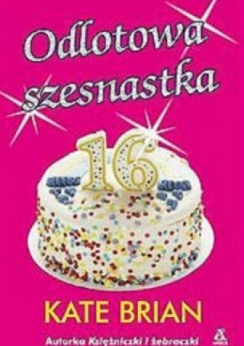 Odlotowa szesnastka - Kate Brian