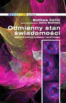 Odmienny stan świadomości. Historia kultury ecstasy i acid house - John Godfrey