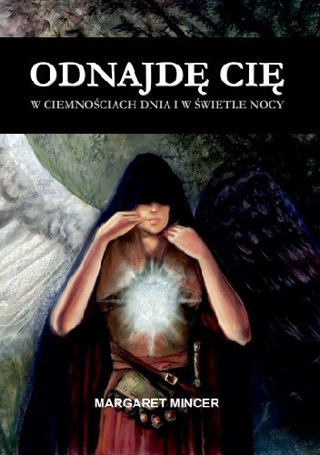 Odnajdę cię w ciemnościach dnia i w świetle nocy - Margaret Mincer