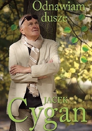 Odnawiam dusze. Piosenki, ludzie, czas - Jacek Cygan
