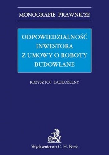 Odpowiedzialność inwestora z umowy o roboty budowlane - Krzysztof Zagrobelny