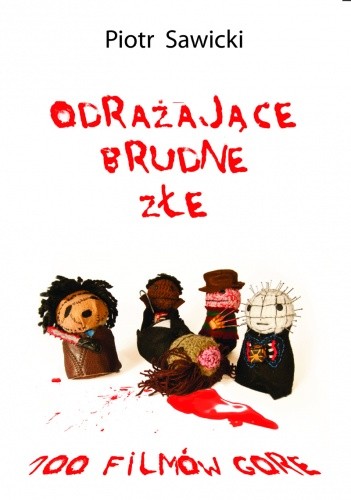 Odrażające, brudne, złe: 100 filmów gore - Piotr Sawicki