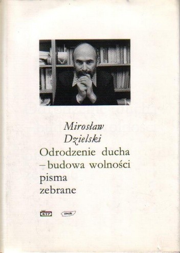 Odrodzenie ducha - budowa wolności. Pisma zebrane - Mirosław Dzielski