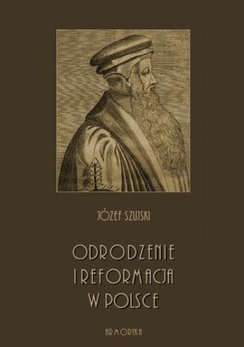 Odrodzenie i Reformacja w Polsce - Józef Szujski