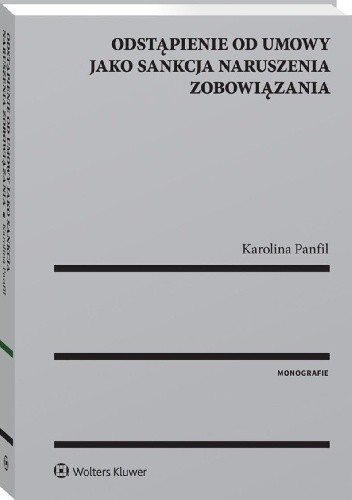 Odstąpienie od umowy jako sankcja naruszenia zobowiązania - Karolina Panfil