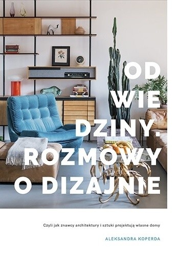 Odwiedziny. Rozmowy o dizajnie - Aleksandra Koperda