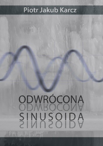 Odwrócona sinusoida - Piotr Jakub Karcz