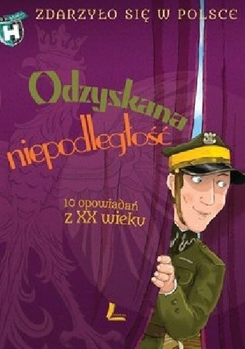 Odzyskana niepodległość. 10 opowiadań z XX wieku. - Kazimierz Szymeczko