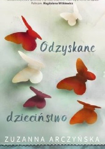 Odzyskane dzieciństwo - Zuzanna Arczyńska