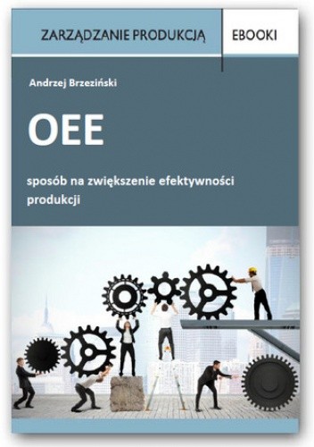 OEE sposób na zwiększenie efektywności produkcji - Brzeziński Andrzej