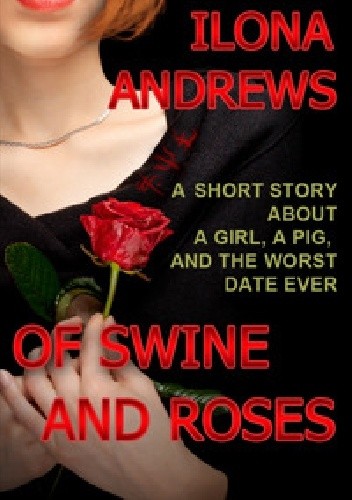 Of Swine and Roses - Ilona Andrews