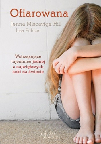 Ofiarowana. Moje życie w sekcie scjentologów - Jenna Miscavige Hill