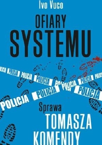 Ofiary systemu. Sprawa Tomasza Komendy - Ivo Vuco