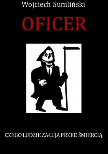 Oficer. Czego ludzie żałują przed śmiercią - Wojciech Sumliński