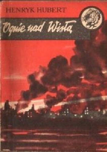Ognie nad Wisłą - Henryk Hubert