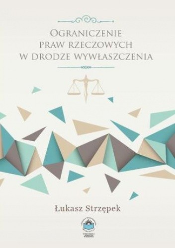 Ograniczenie praw rzeczowych w drodze wywłaszczenia - Strzępek Łukasz