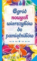 Ogród nowych wierszyków do pamiętników. Mała antologia poezji sztambuchowej - Barbara Podgórska