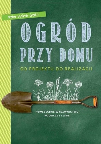Ogród przy domu. Od projektu do realizacji - Peter Wirth