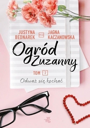 Ogród Zuzanny. Tom 2. Odważ się kochać - Justyna Bednarek