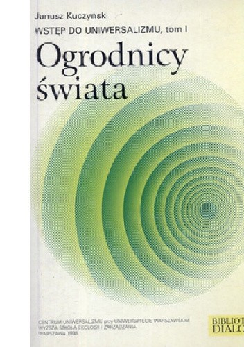Ogrodnicy świata. Wstęp do uniwersalizmu, tom 1 - Janusz Kuczyński (filozof)