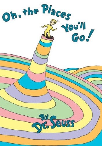 Oh, The Places You'll Go! - Theodor Seuss Geisel
