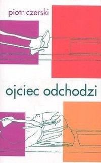 Ojciec odchodzi - Piotr Czerski