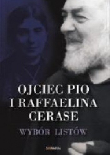 Ojciec Pio i Raffaelina Cerase. Wybór listów - Ojciec Pio