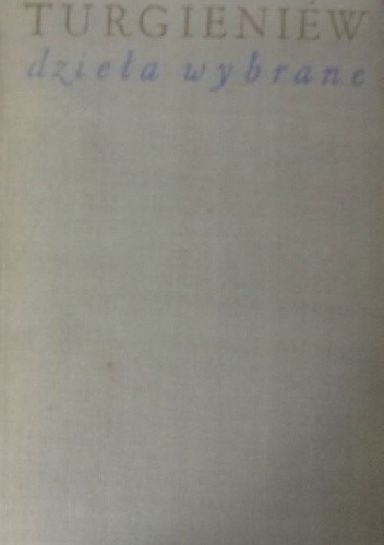 Ojcowie i dzieci; Szlacheckie gniazdo; Wiosenne wody - Iwan Turgieniew