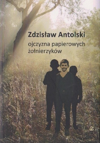 ojczyzna papierowych żołnierzyków - Zdzisław Antolski